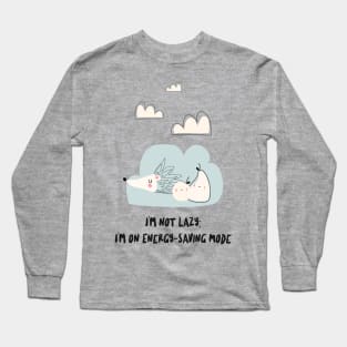 Funny I'm not lazy, I'm on energy-saving mode Long Sleeve T-Shirt